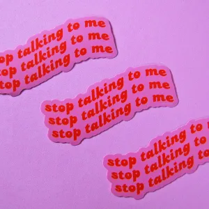 stop talking to me sticker